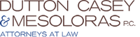 Dutton Casey & Mesoloras PC Attorneys at Law Dutton Casey & Mesoloras PC Attorneys at Law